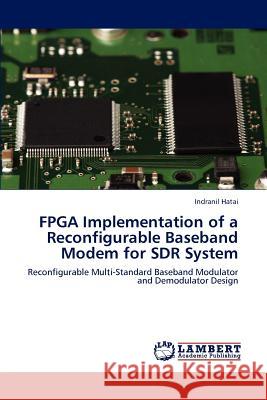 FPGA Implementation of a Reconfigurable Baseband Modem for SDR System Hatai, Indranil 9783848486809 LAP Lambert Academic Publishing - książka