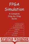 FPGA Simulation: A Complete Step-By-Step Guide Ray Salemi 9780974164908 Boston Light Press