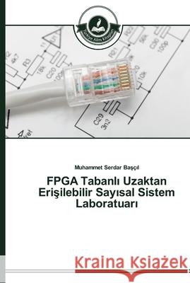 FPGA Tabanlı Uzaktan Erişilebilir Sayısal Sistem Laboratuarı Başçıl, Muhammet Serdar 9783639672756 Türkiye Alim Kitaplar - książka