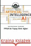 FPGA'de Yapay Sinir Aglar Sar tekin, Nam k Kemal; Sahin,  brahim 9783639813777 Türkiye Alim Kitaplar