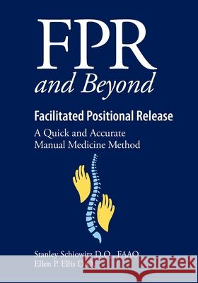 FPR and Beyond Facilitated Positional Release: A Quick and Accurate Manual Medicine Method Ellen Elli Stanley Schiowit 9781791826703 Independently Published - książka