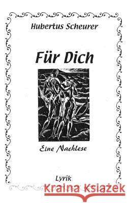 Für Dich - Eine Nachlese: Lyrik Scheurer, Hubertus 9783837062243 Bod - książka