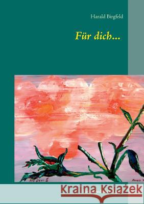 Für dich...: Liebesgedichte, Lyrik Birgfeld, Harald 9783732295746 Books on Demand - książka