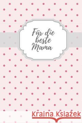 Für die beste Mama: Erinnerungsbuch für Mütter I Geschenkideen für Mama zum Muttertag Weihnachten Geburtstag I individuelles Buch zum selb Fuchs, Susi 9781688386730 Independently Published - książka