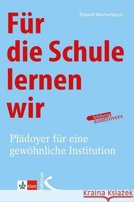 Für die Schule lernen wir : Plädoyer für eine gewöhnliche Institution Reichenbach, Roland 9783780049681 Kallmeyer - książka