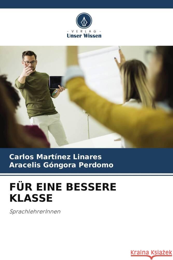 FÜR EINE BESSERE KLASSE Martínez Linares, Carlos, Góngora Perdomo, Aracelis 9786208367688 Verlag Unser Wissen - książka