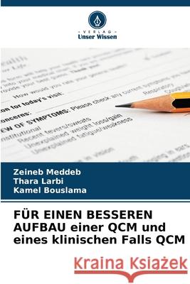 FÜR EINEN BESSEREN AUFBAU einer QCM und eines klinischen Falls QCM Meddeb, Zeineb, Larbi, Thara, Bouslama, Kamel 9786208479619 Verlag Unser Wissen - książka