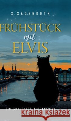 Fr?hst?ck mit Elvis: Ein Koblenzer Katzenkrimi S. Sagenroth 9783384247407 Tredition Gmbh - książka