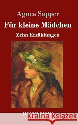 Für kleine Mädchen: Zehn Erzählungen Sapper, Agnes 9783743745919 Hofenberg - książka