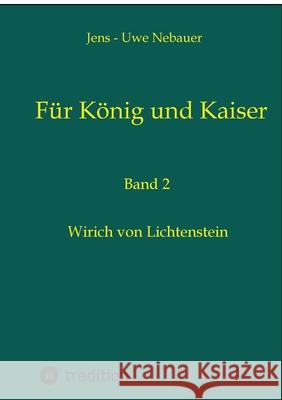 F?r K?nig und Kaiser: Wirich von Lichtenstein Jens -. Uwe Nebauer 9783384265173 Tredition Gmbh - książka