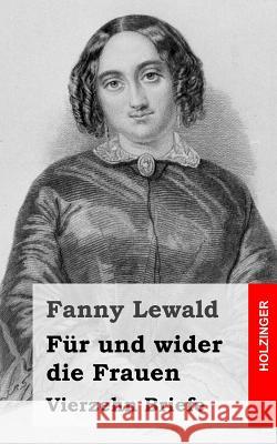 Für und wider die Frauen: Vierzehn Briefe Lewald, Fanny 9781489542052 Createspace - książka