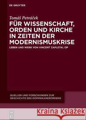 Für Wissenschaft, Orden Und Kirche in Zeiten Der Modernismuskrise: Leben Und Werk Von Vincent Zapletal Op Petráček, Tomás 9783110746020 De Gruyter - książka