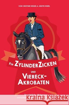 Für ZylinderZicken und ViereckAkrobaten: Der tägliche Wahnsinn zwischen Pferdekoppel und Reitplatz Keidel, Cristine 9783347401723 Tredition Gmbh - książka