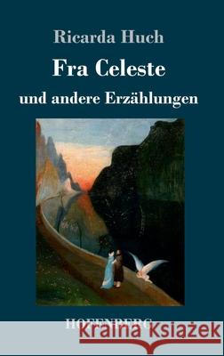 Fra Celeste: und andere Erzählungen Ricarda Huch 9783743726697 Hofenberg - książka