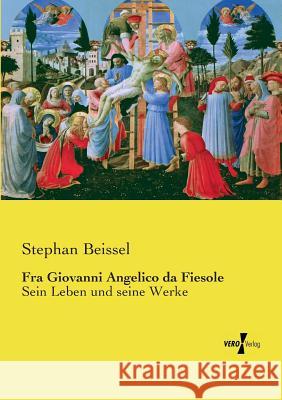 Fra Giovanni Angelico da Fiesole: Sein Leben und seine Werke Beissel, Stephan 9783737205405 Vero Verlag - książka