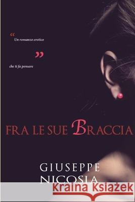 Fra Le Sue Braccia Giuseppe Nicosia 9781291403916 Lulu.com - książka