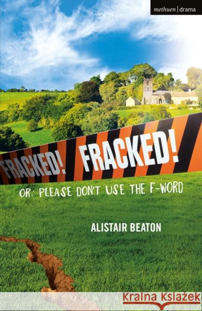 Fracked!: Or: Please Don't Use the F-Word Alistair Beaton 9781350012134 Methuen Publishing - książka