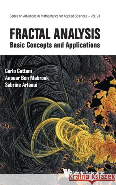 Fractal Analysis: Basic Concepts and Applications Carlo Cattani Anouar Ben Mabrouk Sabrine Arfaoui 9789811239434 World Scientific Publishing Company - książka