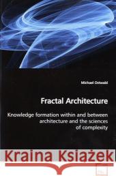 Fractal Architecture : Knowledge formation within and between architecture and the sciences of complexity. Ostwald, Michael 9783639152142 VDM Verlag Dr. Müller - książka