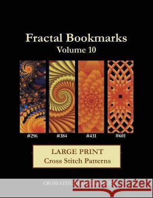 Fractal Bookmarks Vol. 10: Large Print Cross Stitch Patterns Cross Stitch Collectibles Kathleen George 9781974536863 Createspace Independent Publishing Platform - książka