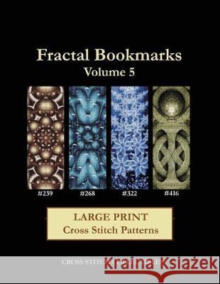 Fractal Bookmarks Vol. 5: Large Print Cross Stitch Patterns Cross Stitch Collectibles Kathleen George 9781974533084 Createspace Independent Publishing Platform - książka