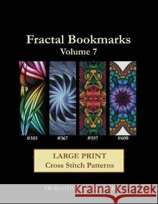 Fractal Bookmarks Vol. 7: Large Print Cross Stitch Patterns Cross Stitch Collectibles Kathleen George 9781974536757 Createspace Independent Publishing Platform - książka