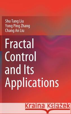 Fractal Control and Its Applications Shu-Tang Liu Yong-Ping Zhang Chang-An Liu 9789811554582 Springer - książka