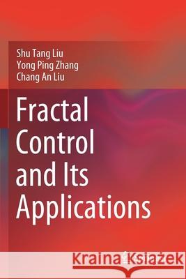 Fractal Control and Its Applications Shu Tang Liu Yong Ping Zhang Chang An Liu 9789811554612 Springer - książka