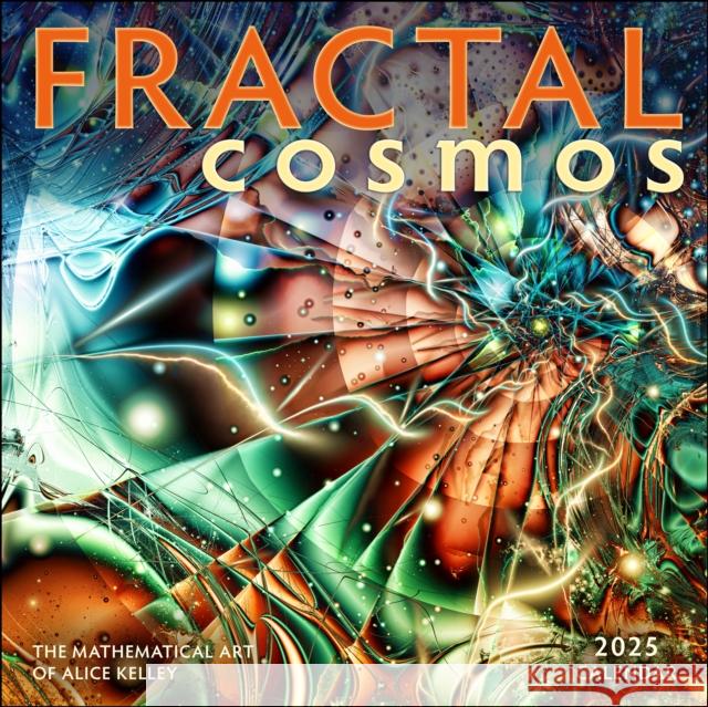 Fractal Cosmos 2025 Wall Calendar: The Mathematical Art of Alice Kelley Alice Kelley 9781524892265 Amber Lotus Publishing - książka