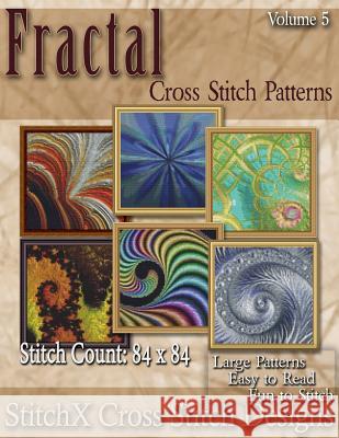 Fractal Cross Stitch Collection Volume 5 Tracy Warrington Stitchx 9781500288815 Createspace - książka