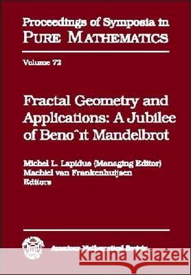 Fractal Geometry and Applications : A Jubilee of Benoit Mandelbrot  9780821832929 AMERICAN MATHEMATICAL SOCIETY - książka