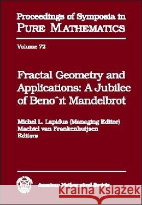 Fractal Geometry and Applications : A Jubilee of Benoit Mandelbrot  9780821832929 AMERICAN MATHEMATICAL SOCIETY - książka