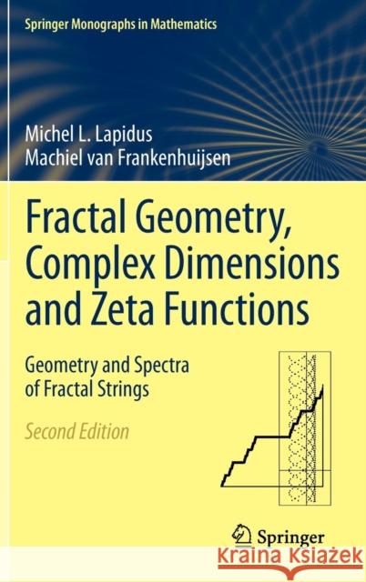 Fractal Geometry, Complex Dimensions and Zeta Functions: Geometry and Spectra of Fractal Strings Lapidus, Michel L. 9781461421757 Springer - książka