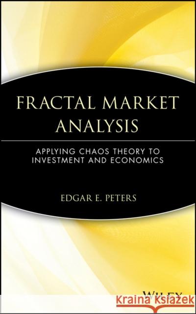 Fractal Market Analysis: Applying Chaos Theory to Investment and Economics Peters, Edgar E. 9780471585244 John Wiley & Sons - książka