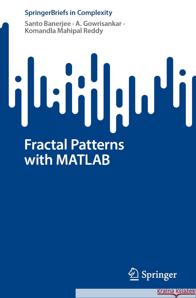 Fractal Patterns with MATLAB Santo Banerjee A. Gowrisankar Komandla Mahipa 9783031481017 Springer - książka