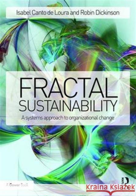 Fractal Sustainability: A Systems Approach to Organizational Change Isabel Canto De Loura Robin Dickinson 9781472481009 Routledge - książka