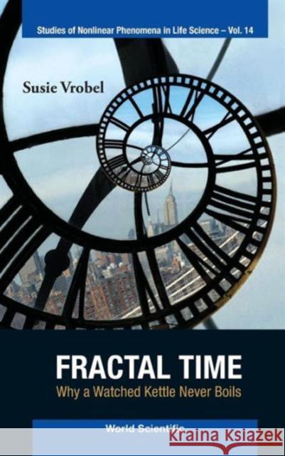 Fractal Time: Why a Watched Kettle Never Boils Vrobel, Susie 9789814295970 World Scientific Publishing Company - książka