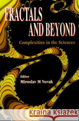 Fractals And Beyond: Complexities In The Sciences Miroslav M Novak 9789810235932 World Scientific (RJ) - książka