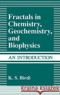 Fractals in Chemistry, Geochemistry, and Biophysics: An Introduction Birdi, K. S. 9780306441400 Plenum Publishing Corporation - książka