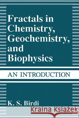 Fractals in Chemistry, Geochemistry, and Biophysics: An Introduction K. S. Birdi 9781489911261 Springer - książka