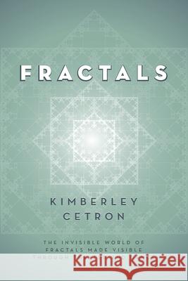 Fractals: The Invisible World of Fractals Made Visible Through Theater and Dance Kimberley Cetron 9781950495139 Lucid House Publishing LLC - książka