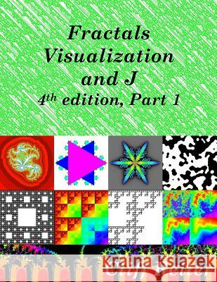 Fractals, Visualization and J, Fourth Edition, Part 1 Clifford Reiter 9781329873551 Lulu.com - książka