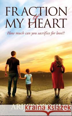 Fraction of My Heart: How Much Can You Sacrifice for Love Arijit Neogi 9781644295205 Notion Press, Inc. - książka