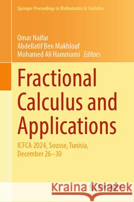 Fractional Calculus and Applications: Icfca 2024, Sousse, Tunisia, December 26-30 Omar Naifar Abdellatif Be Mohamed Ali Hammami 9783031953804 Springer - książka