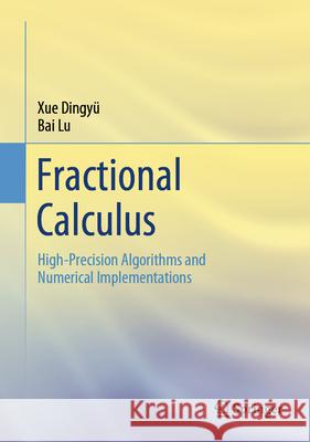 Fractional Calculus: High-Precision Algorithms and Numerical Implementations Xue Dingy? Bai Lu 9789819920693 Springer - książka