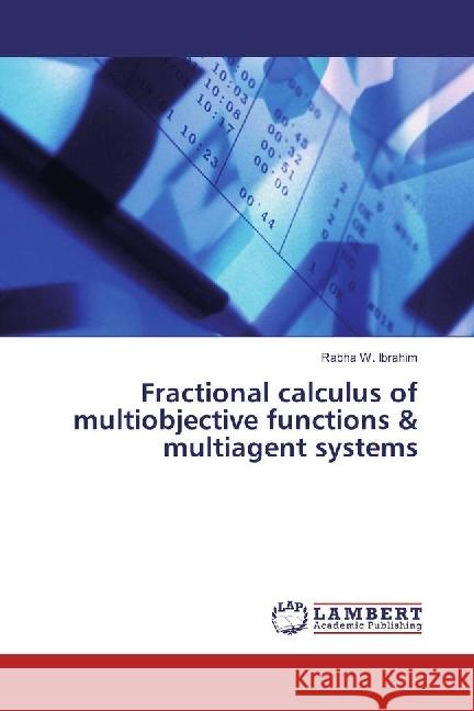 Fractional calculus of multiobjective functions & multiagent systems Ibrahim, Rabha W. 9783330083080 LAP Lambert Academic Publishing - książka