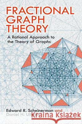 Fractional Graph Theory: A Rational Approach to the Theory of Graphs Scheinerman, Edward R. 9780486485935 Dover Publications - książka