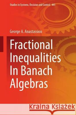 Fractional Inequalities in Banach Algebras Anastassiou, George a. 9783031051470 Springer International Publishing - książka