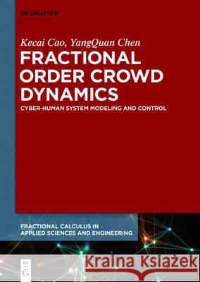 Fractional Order Crowd Dynamics: Cyber-Human System Modeling and Control Kecai Cao, YangQuan Chen 9783110472813 De Gruyter - książka