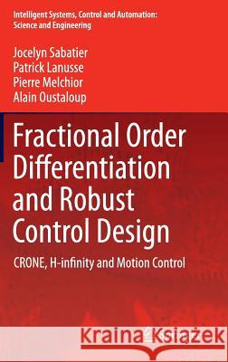 Fractional Order Differentiation and Robust Control Design: Crone, H-Infinity and Motion Control Sabatier, Jocelyn 9789401798068 Springer - książka